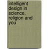 Intelligent Design In Science, Religion And You door Nickolas Bay