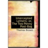 Intercepted Letters; Or, The Two Penny Post-Bag by Thomas Brown