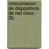 Interconexion de Dispositivos de Red Cisco - 2b by Press Cisco