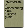Intermediate 2 Woodworking Skills Success Guide by John Yarr