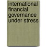 International Financial Governance Under Stress door Xiaoke Zhang