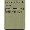 Introduction To Java Programming, Brief Version door Y. Daniel Liang
