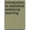 Introduction to Statistical Relational Learning by Lise Getoor