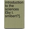 Introduction to the Sciences £By T. Smibert?]. door Thomas Smibert