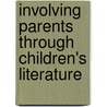 Involving Parents Through Children's Literature door Anthony D. Fredericks