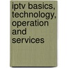 Iptv Basics, Technology, Operation And Services door Lawrence Harte