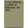 Irving Offering; A Token Of Affection, For 1851 door Washington Washington Irving