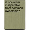 Is Socialism Inseparable From Common Ownership? by Gerald Allen Cohen