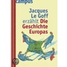 Jacques Le Goff erzählt die Geschichte Europas by Jacques Le Goff
