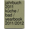 Jahrbuch 2011 Küche / Bad / Yearbook 2011/2012 door Onbekend