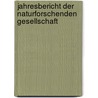 Jahresbericht Der Naturforschenden Gesellschaft by . Anonymous
