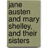 Jane Austen And Mary Shelley, And Their Sisters