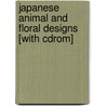 Japanese Animal And Floral Designs [with Cdrom] by Kenneth J. Dover