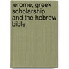 Jerome, Greek Scholarship, and the Hebrew Bible by Adam Kamesar