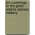 Jim Cummings Or The Great Adams Express Robbery