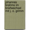 Johannes Brahms Im Briefwechsel Mit J. O. Grimm door Julius Otto Grimm