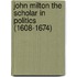 John Milton The Scholar In Politics (1608-1674)
