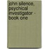 John Silence, Psychical Investigator - Book One