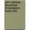 John Silence, Psychical Investigator - Book One door Algernon Blackwood
