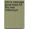 John's Message Good News for the New Millennium door Val Webb
