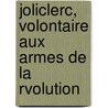 Joliclerc, Volontaire Aux Armes de La Rvolution by tienne Jolicler