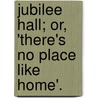 Jubilee Hall; Or, 'There's No Place Like Home'. door Louisa Lelias Greene