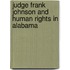 Judge Frank Johnson And Human Rights In Alabama