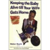 Keeping The Baby Alive Till Your Wife Gets Home by Walter Roark