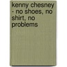 Kenny Chesney - No Shoes, No Shirt, No Problems by Kenny Chesney