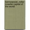 Kennywood...Roller Coaster Capital of the World door Charles J. Jacques Jr.