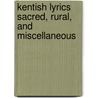 Kentish Lyrics Sacred, Rural, And Miscellaneous by Benjamin Gough