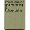 Kommunikation und Marketing für Kulturprojekte door Walter Boris Fischer