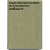 Kooperationskompetenz im dynamischen Wettbewerb by André Zobolski