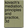 Kovach's Mediation, Principles and Practice, 3D door Kimberlee Kovach