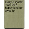 Krazy & Ignatz 1925-26 a Happy Lend Fur Away Tp door George Herriman