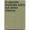 La Alquimia Explicada Sobre Sus Textos Clasicos by Canseliet