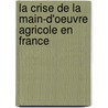 La Crise De La Main-D'Oeuvre Agricole En France door Onbekend