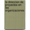 La Direccion de Proyectos En Las Organizaciones door J. Davidson Frame