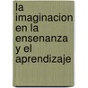 La Imaginacion en la Ensenanza y el Aprendizaje by Kieran Egan