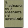 La Imaginacion en la Ensenanza y el Aprendizaje door Kieran Egan