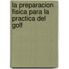 La Preparacion Fisica Para La Practica del Golf door Pablo A. Abramor