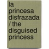 La Princesa Disfrazada / The Disguised Princess door Lilian Darcy