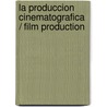 La produccion cinematografica / Film Production door Luis A. Cabezon
