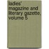 Ladies' Magazine And Literary Gazette, Volume 5