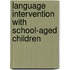 Language Intervention with School-Aged Children
