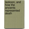 Laokoon, And How The Ancients Represented Death door Helen Zimmern
