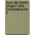 Lasst die Kinder singen! Rolfs Chorliederbuch 2