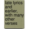 Late Lyrics And Earlier, With Many Other Verses by Thomas Hardy
