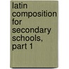 Latin Composition For Secondary Schools, Part 1 by Benjamin Leonard D'Ooge