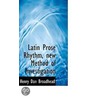 Latin Prose Rhythm, New Method Of Investigation by Henry Dan Broadhead